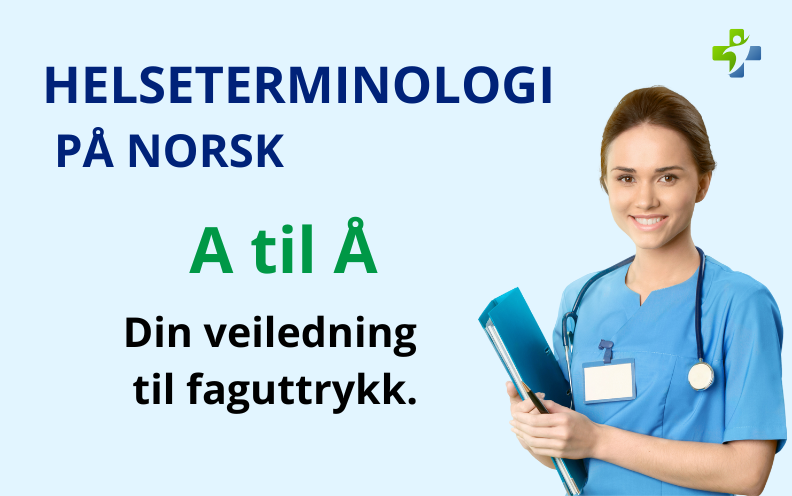Helseterminologi på norsk – A til Å. Din veiledning til faguttrykk.